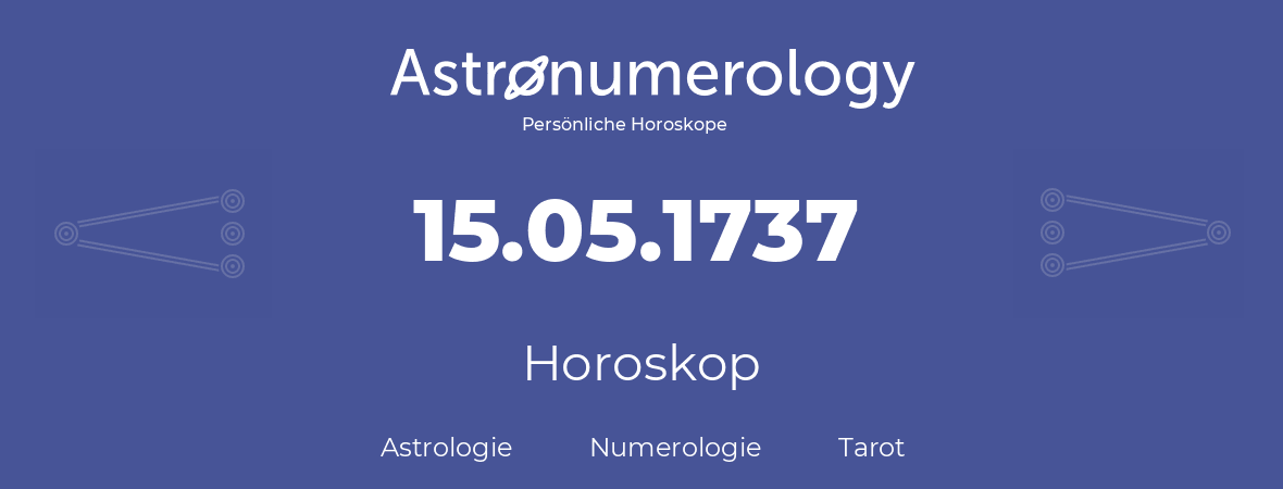 Horoskop für Geburtstag (geborener Tag): 15.05.1737 (der 15. Mai 1737)