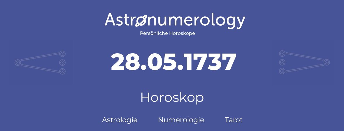 Horoskop für Geburtstag (geborener Tag): 28.05.1737 (der 28. Mai 1737)