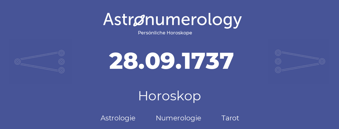 Horoskop für Geburtstag (geborener Tag): 28.09.1737 (der 28. September 1737)