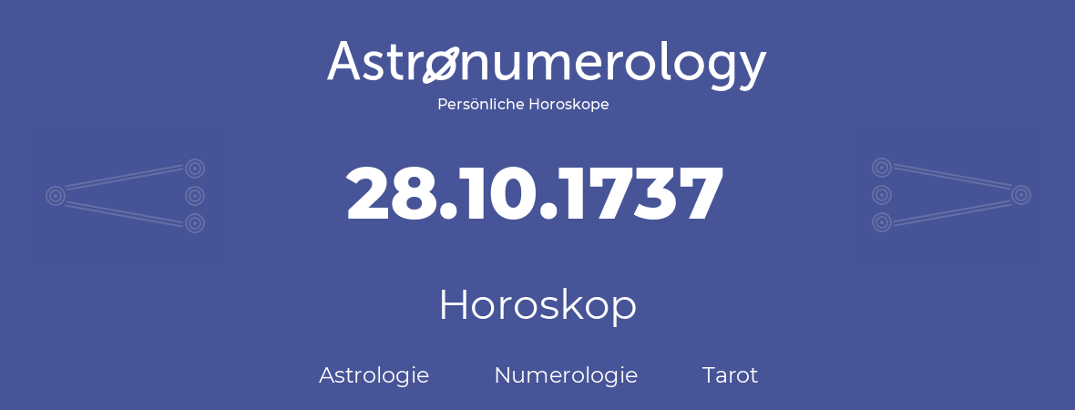 Horoskop für Geburtstag (geborener Tag): 28.10.1737 (der 28. Oktober 1737)