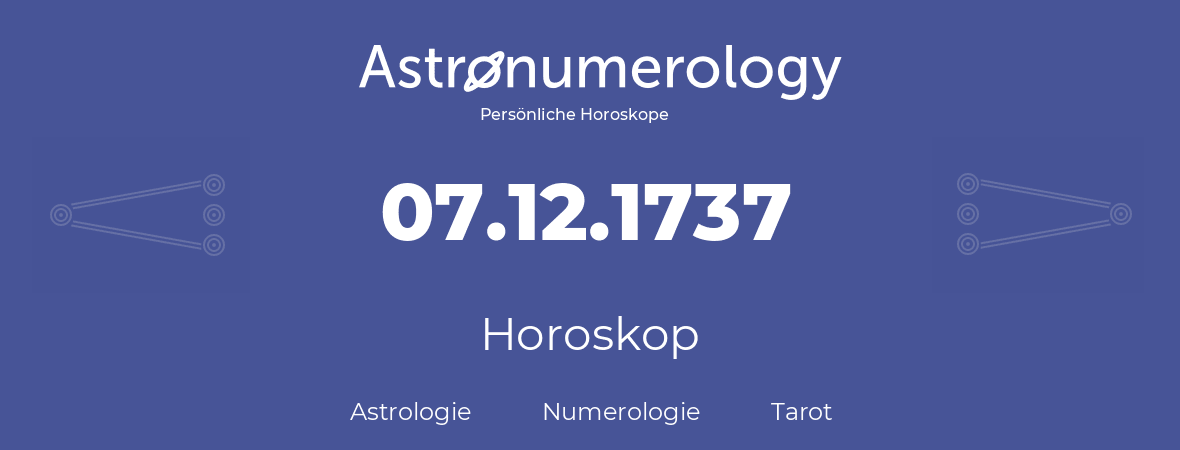 Horoskop für Geburtstag (geborener Tag): 07.12.1737 (der 7. Dezember 1737)