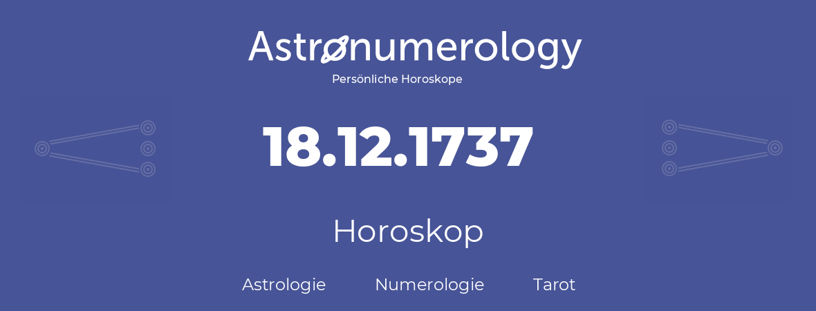 Horoskop für Geburtstag (geborener Tag): 18.12.1737 (der 18. Dezember 1737)