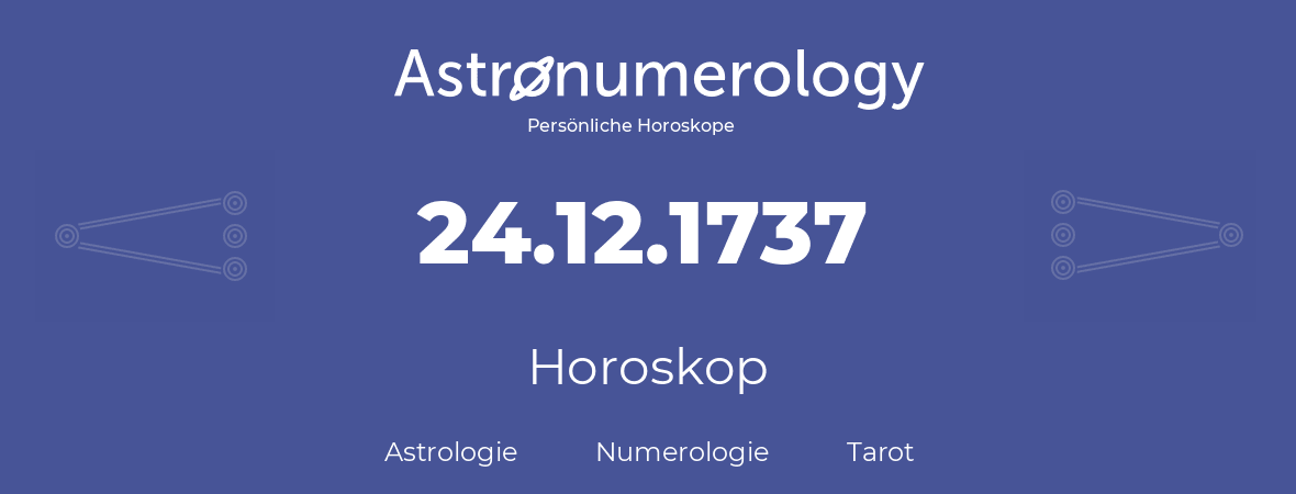 Horoskop für Geburtstag (geborener Tag): 24.12.1737 (der 24. Dezember 1737)