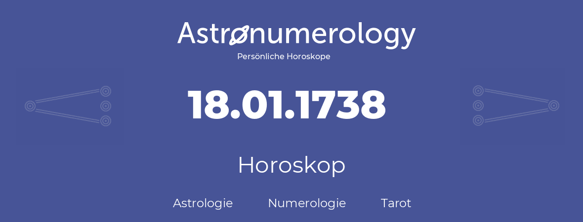 Horoskop für Geburtstag (geborener Tag): 18.01.1738 (der 18. Januar 1738)