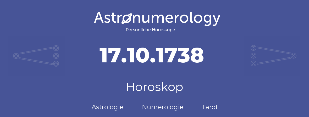 Horoskop für Geburtstag (geborener Tag): 17.10.1738 (der 17. Oktober 1738)