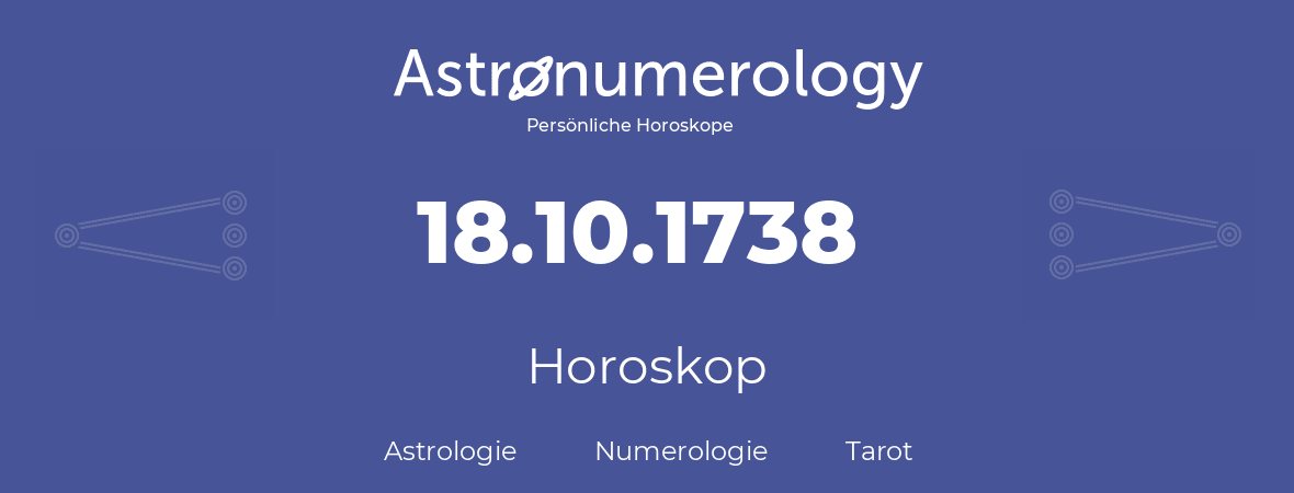 Horoskop für Geburtstag (geborener Tag): 18.10.1738 (der 18. Oktober 1738)