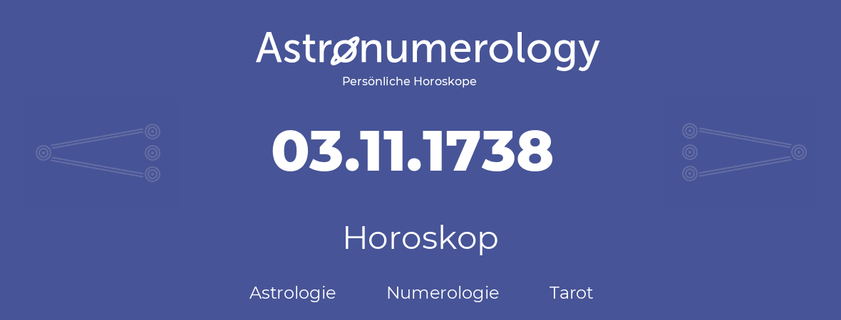 Horoskop für Geburtstag (geborener Tag): 03.11.1738 (der 03. November 1738)