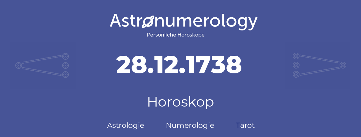 Horoskop für Geburtstag (geborener Tag): 28.12.1738 (der 28. Dezember 1738)