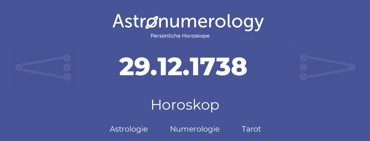Horoskop für Geburtstag (geborener Tag): 29.12.1738 (der 29. Dezember 1738)
