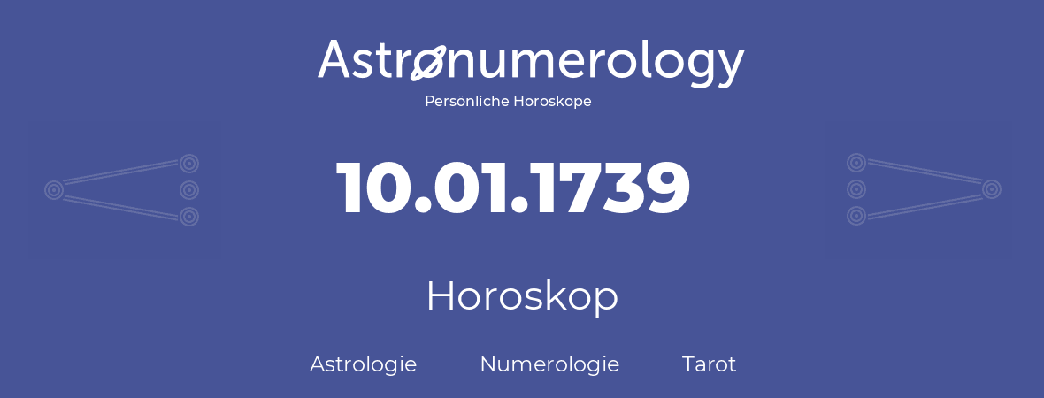 Horoskop für Geburtstag (geborener Tag): 10.01.1739 (der 10. Januar 1739)