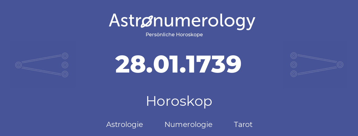 Horoskop für Geburtstag (geborener Tag): 28.01.1739 (der 28. Januar 1739)