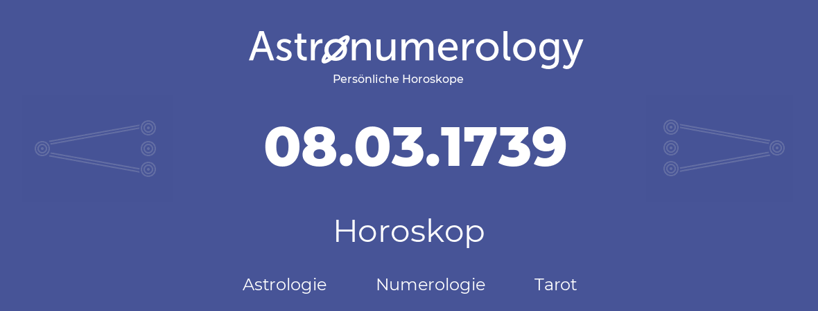 Horoskop für Geburtstag (geborener Tag): 08.03.1739 (der 08. Marz 1739)