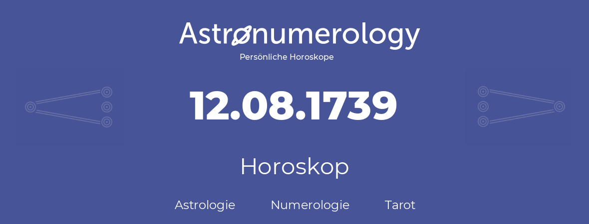 Horoskop für Geburtstag (geborener Tag): 12.08.1739 (der 12. August 1739)