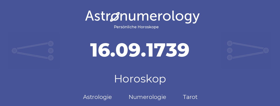 Horoskop für Geburtstag (geborener Tag): 16.09.1739 (der 16. September 1739)