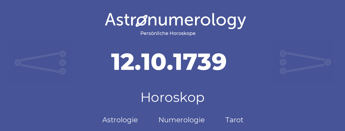 Horoskop für Geburtstag (geborener Tag): 12.10.1739 (der 12. Oktober 1739)