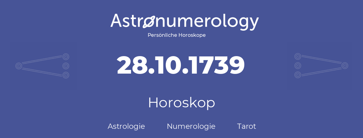 Horoskop für Geburtstag (geborener Tag): 28.10.1739 (der 28. Oktober 1739)
