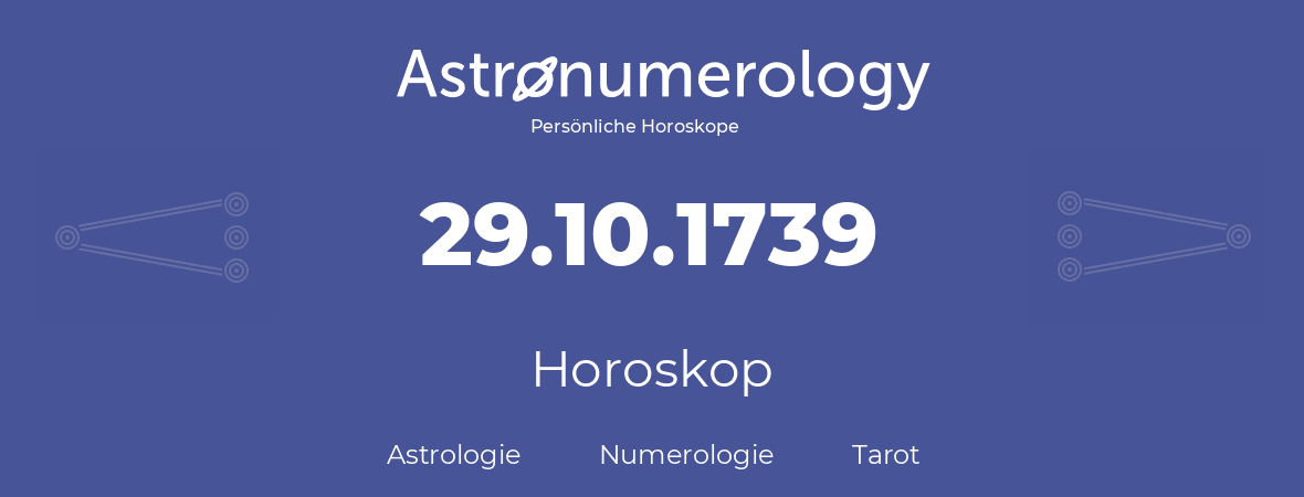 Horoskop für Geburtstag (geborener Tag): 29.10.1739 (der 29. Oktober 1739)