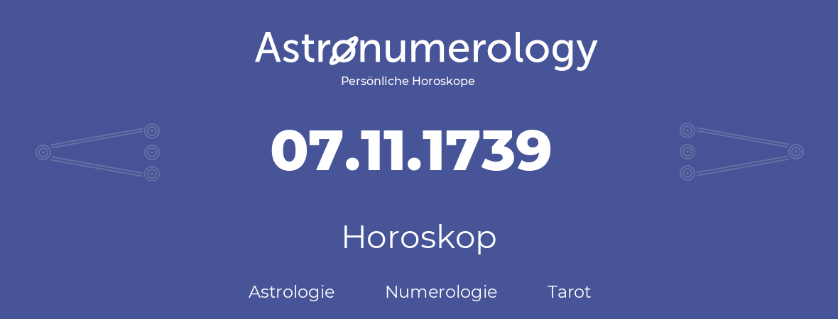 Horoskop für Geburtstag (geborener Tag): 07.11.1739 (der 7. November 1739)