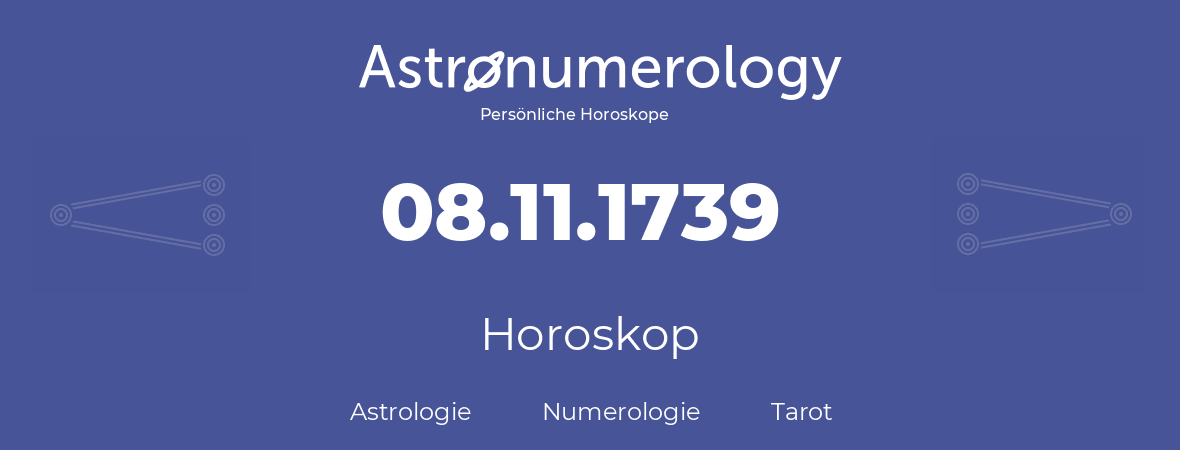 Horoskop für Geburtstag (geborener Tag): 08.11.1739 (der 8. November 1739)