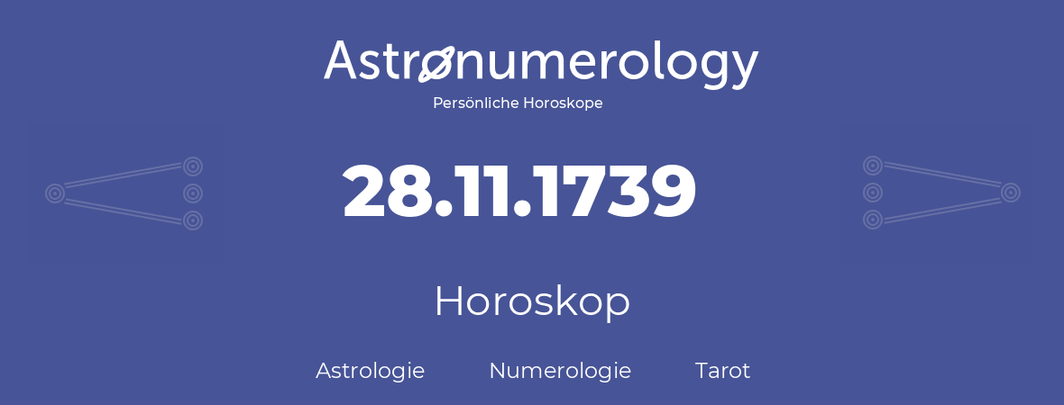 Horoskop für Geburtstag (geborener Tag): 28.11.1739 (der 28. November 1739)