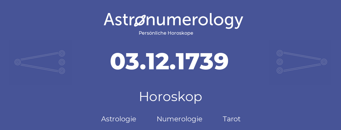 Horoskop für Geburtstag (geborener Tag): 03.12.1739 (der 03. Dezember 1739)