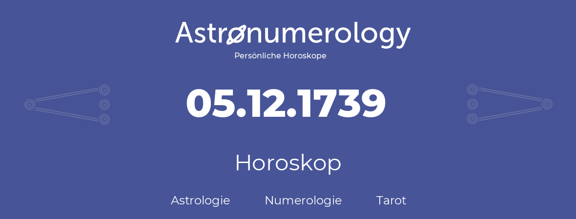 Horoskop für Geburtstag (geborener Tag): 05.12.1739 (der 05. Dezember 1739)