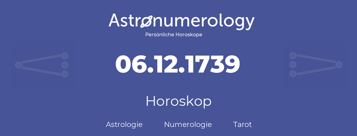 Horoskop für Geburtstag (geborener Tag): 06.12.1739 (der 6. Dezember 1739)