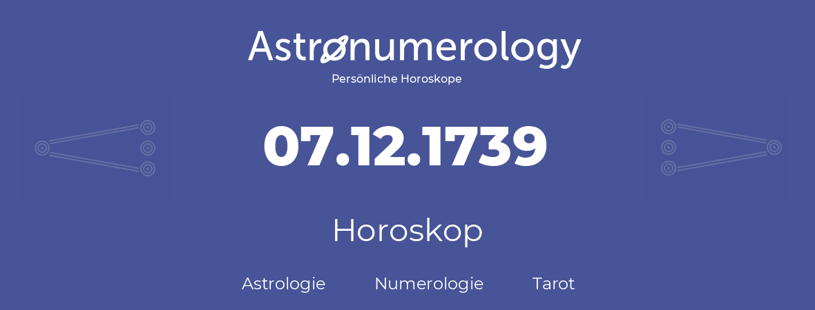 Horoskop für Geburtstag (geborener Tag): 07.12.1739 (der 7. Dezember 1739)
