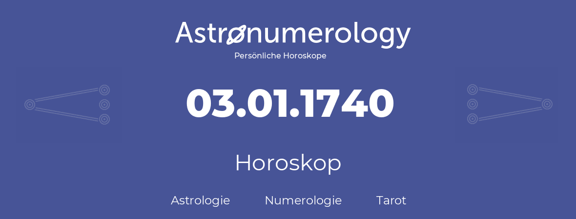 Horoskop für Geburtstag (geborener Tag): 03.01.1740 (der 03. Januar 1740)