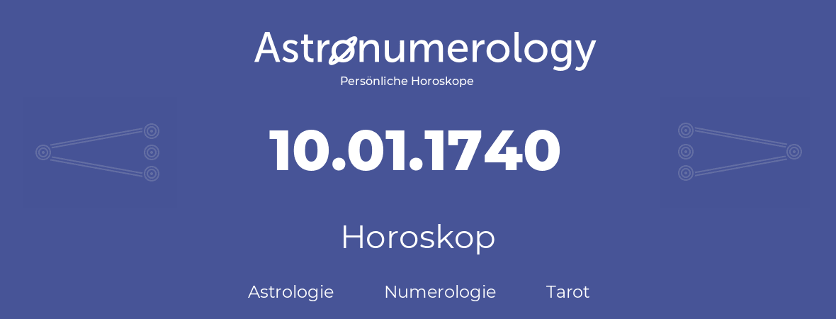 Horoskop für Geburtstag (geborener Tag): 10.01.1740 (der 10. Januar 1740)