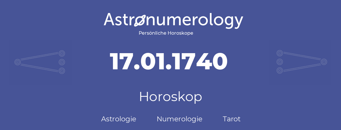 Horoskop für Geburtstag (geborener Tag): 17.01.1740 (der 17. Januar 1740)