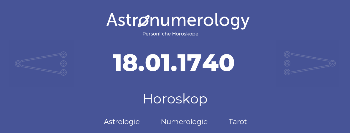 Horoskop für Geburtstag (geborener Tag): 18.01.1740 (der 18. Januar 1740)