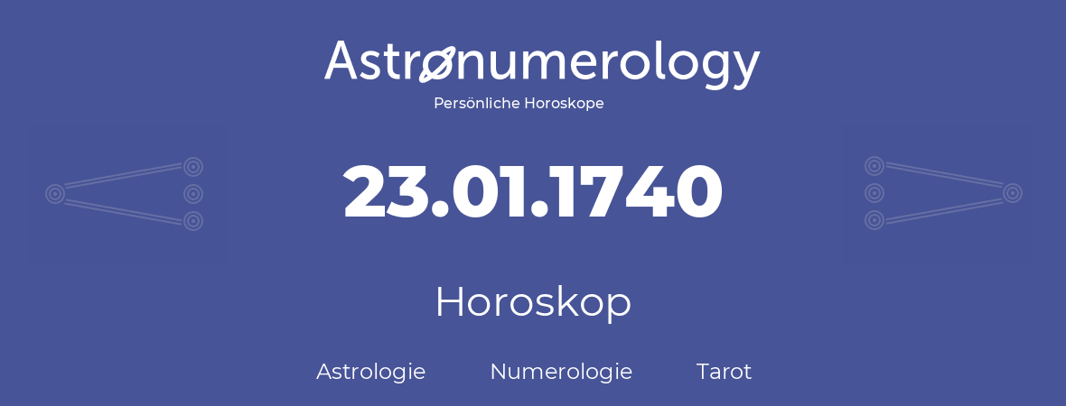 Horoskop für Geburtstag (geborener Tag): 23.01.1740 (der 23. Januar 1740)