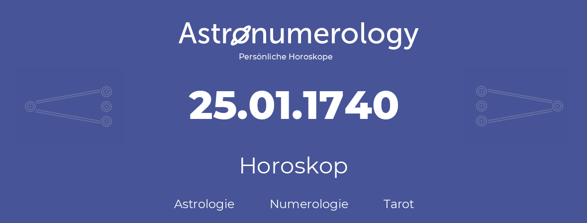 Horoskop für Geburtstag (geborener Tag): 25.01.1740 (der 25. Januar 1740)