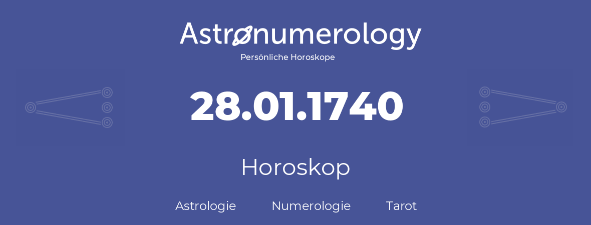 Horoskop für Geburtstag (geborener Tag): 28.01.1740 (der 28. Januar 1740)