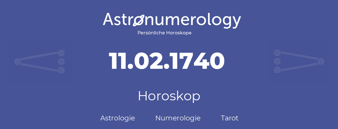 Horoskop für Geburtstag (geborener Tag): 11.02.1740 (der 11. Februar 1740)