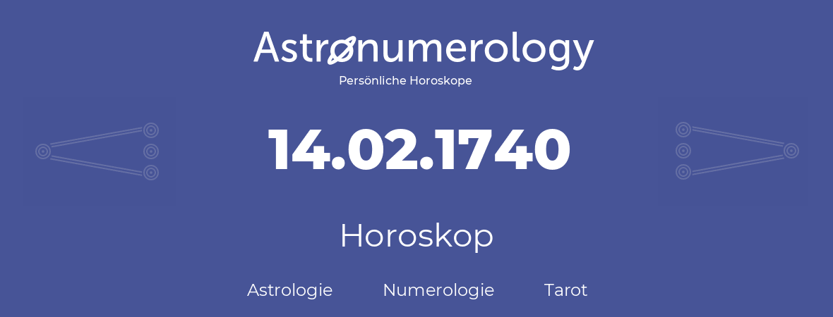 Horoskop für Geburtstag (geborener Tag): 14.02.1740 (der 14. Februar 1740)