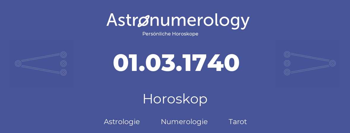 Horoskop für Geburtstag (geborener Tag): 01.03.1740 (der 1. Marz 1740)