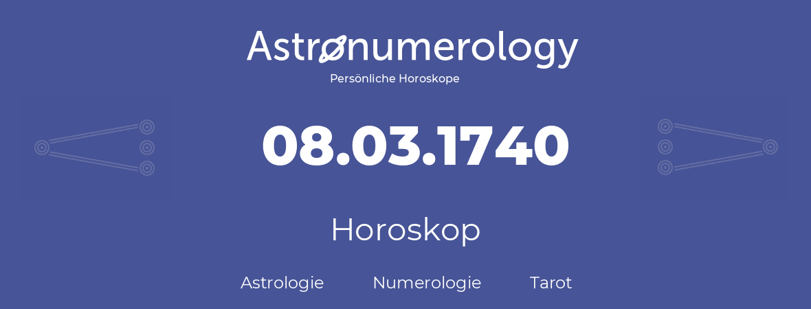 Horoskop für Geburtstag (geborener Tag): 08.03.1740 (der 08. Marz 1740)