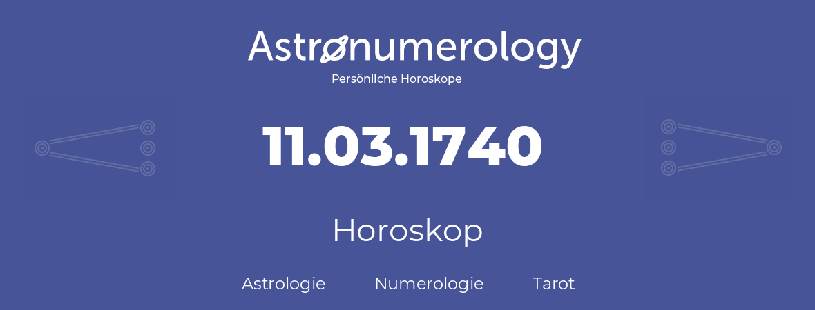 Horoskop für Geburtstag (geborener Tag): 11.03.1740 (der 11. Marz 1740)