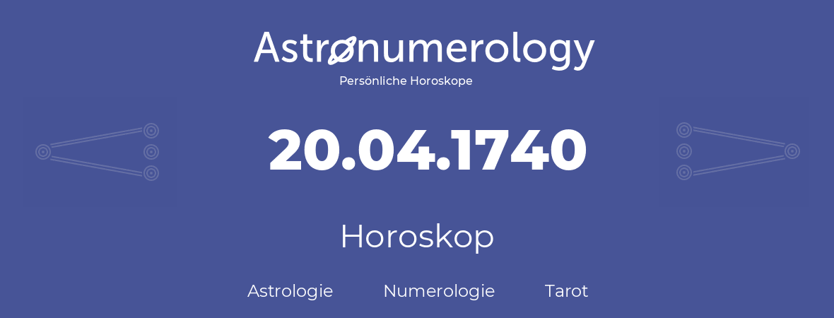 Horoskop für Geburtstag (geborener Tag): 20.04.1740 (der 20. April 1740)