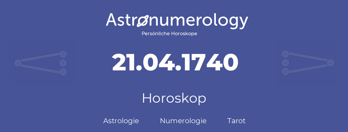 Horoskop für Geburtstag (geborener Tag): 21.04.1740 (der 21. April 1740)