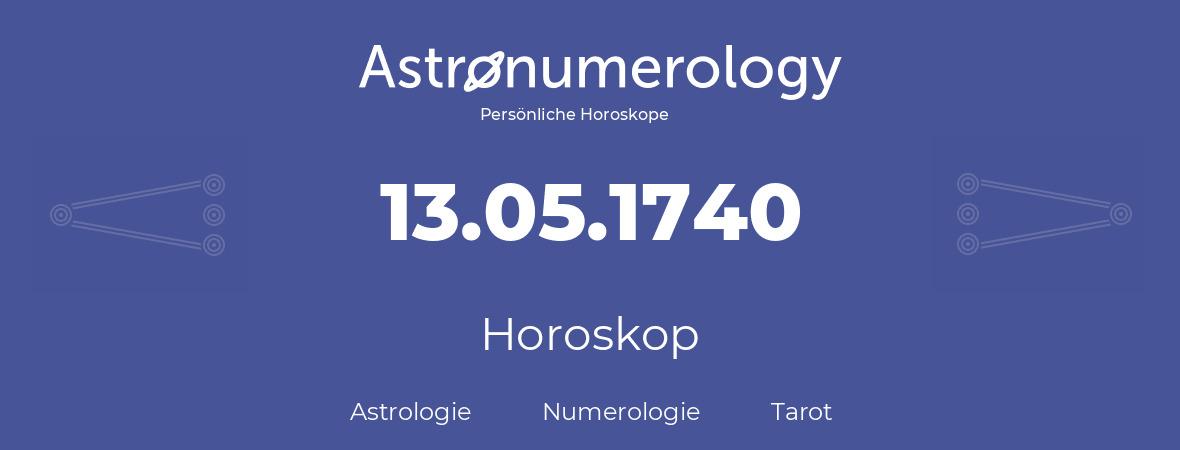 Horoskop für Geburtstag (geborener Tag): 13.05.1740 (der 13. Mai 1740)