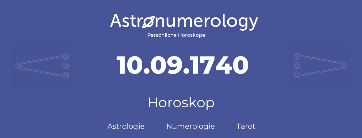 Horoskop für Geburtstag (geborener Tag): 10.09.1740 (der 10. September 1740)