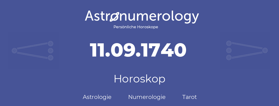 Horoskop für Geburtstag (geborener Tag): 11.09.1740 (der 11. September 1740)