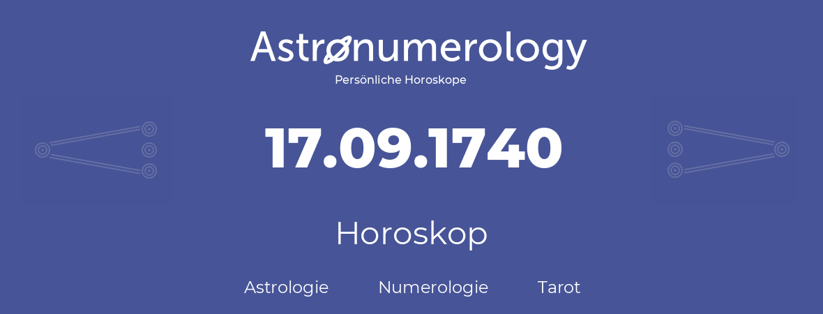 Horoskop für Geburtstag (geborener Tag): 17.09.1740 (der 17. September 1740)