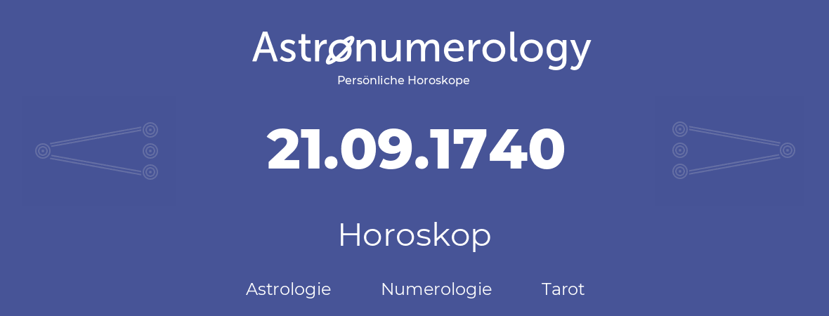 Horoskop für Geburtstag (geborener Tag): 21.09.1740 (der 21. September 1740)