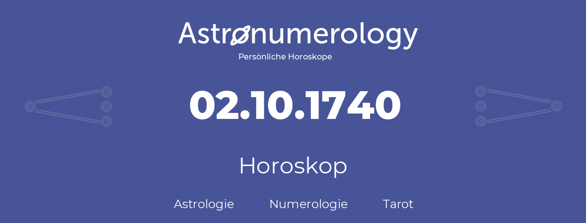 Horoskop für Geburtstag (geborener Tag): 02.10.1740 (der 2. Oktober 1740)