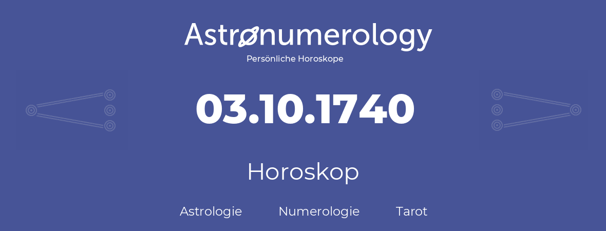 Horoskop für Geburtstag (geborener Tag): 03.10.1740 (der 3. Oktober 1740)