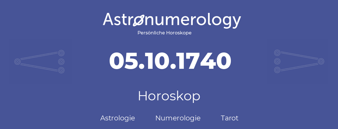 Horoskop für Geburtstag (geborener Tag): 05.10.1740 (der 05. Oktober 1740)